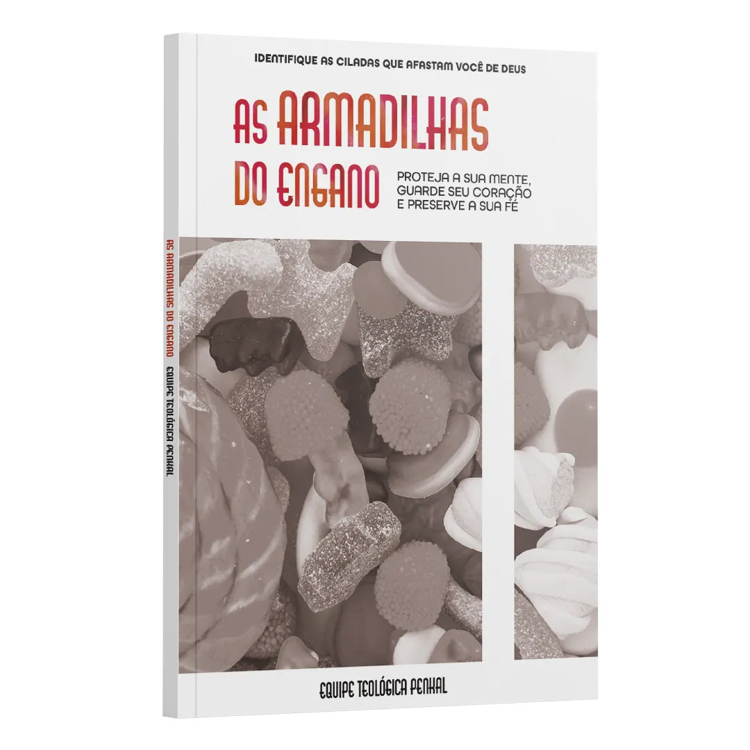 As Armadilhas do Engano: Proteja a sua mente guarde seu coração e preserve a sua fé | Equipe teológica Penkal