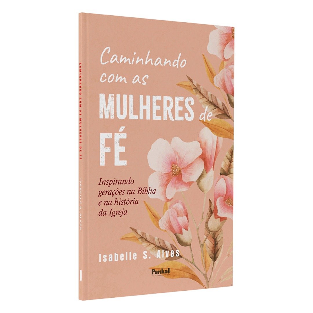 Caminhando com as Mulheres de Fé | Isabelle Alves