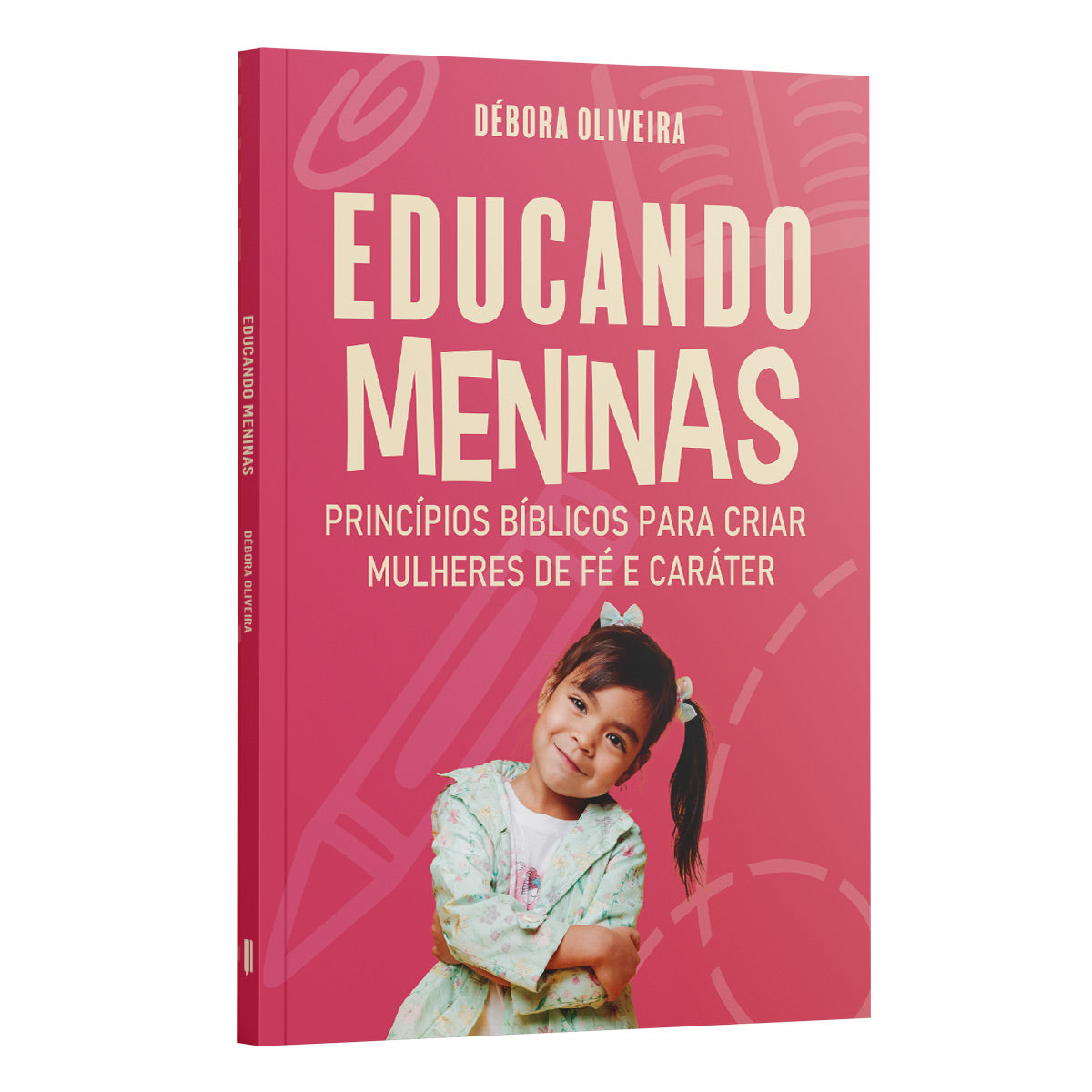 Educando Meninas | Princípios Bíblicos para Criar Mulheres de Fé e Caráter | Débora Oliveira
