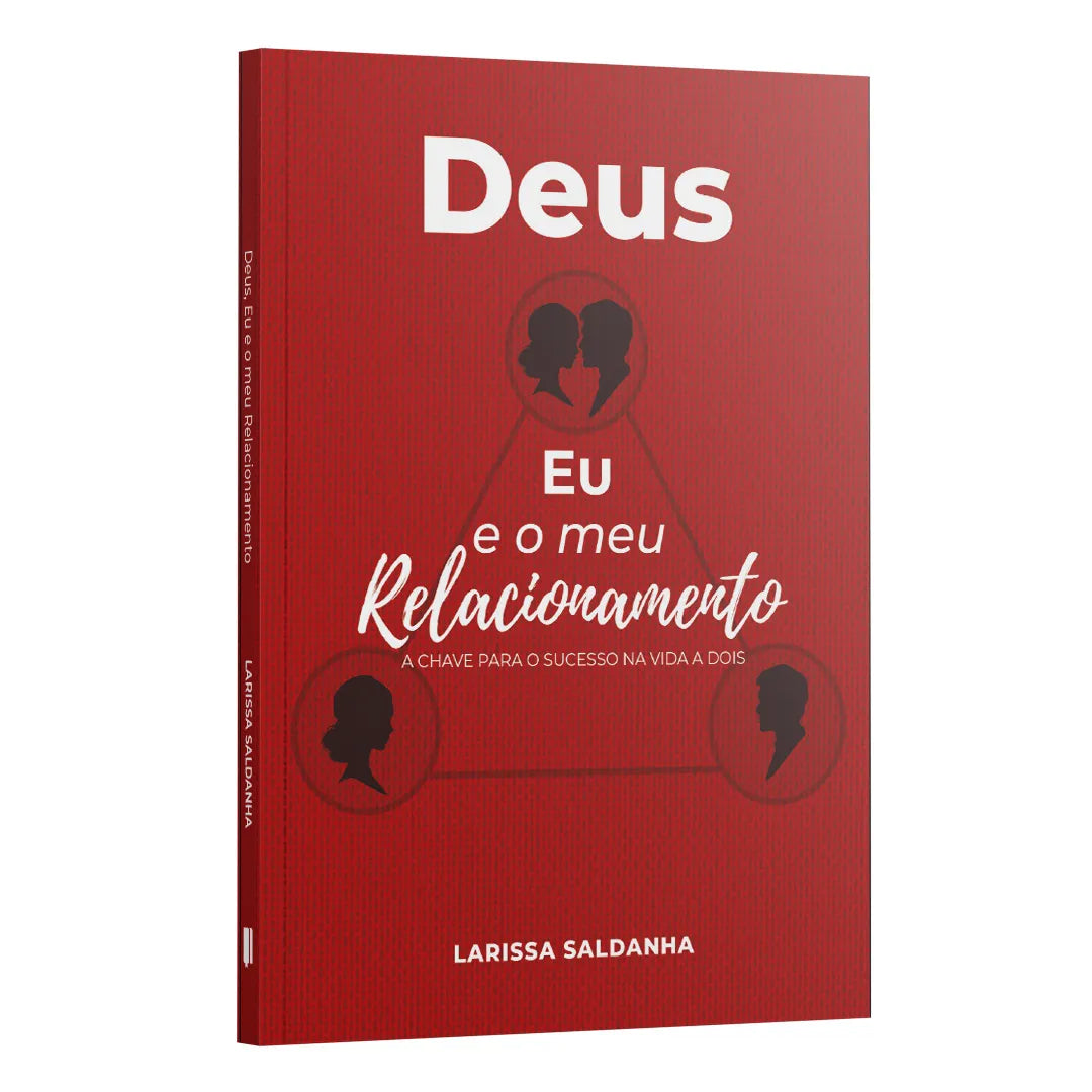 Deus, Eu e meu relacionamento: a chave para o sucesso na vida a dois | Larissa Saldanha