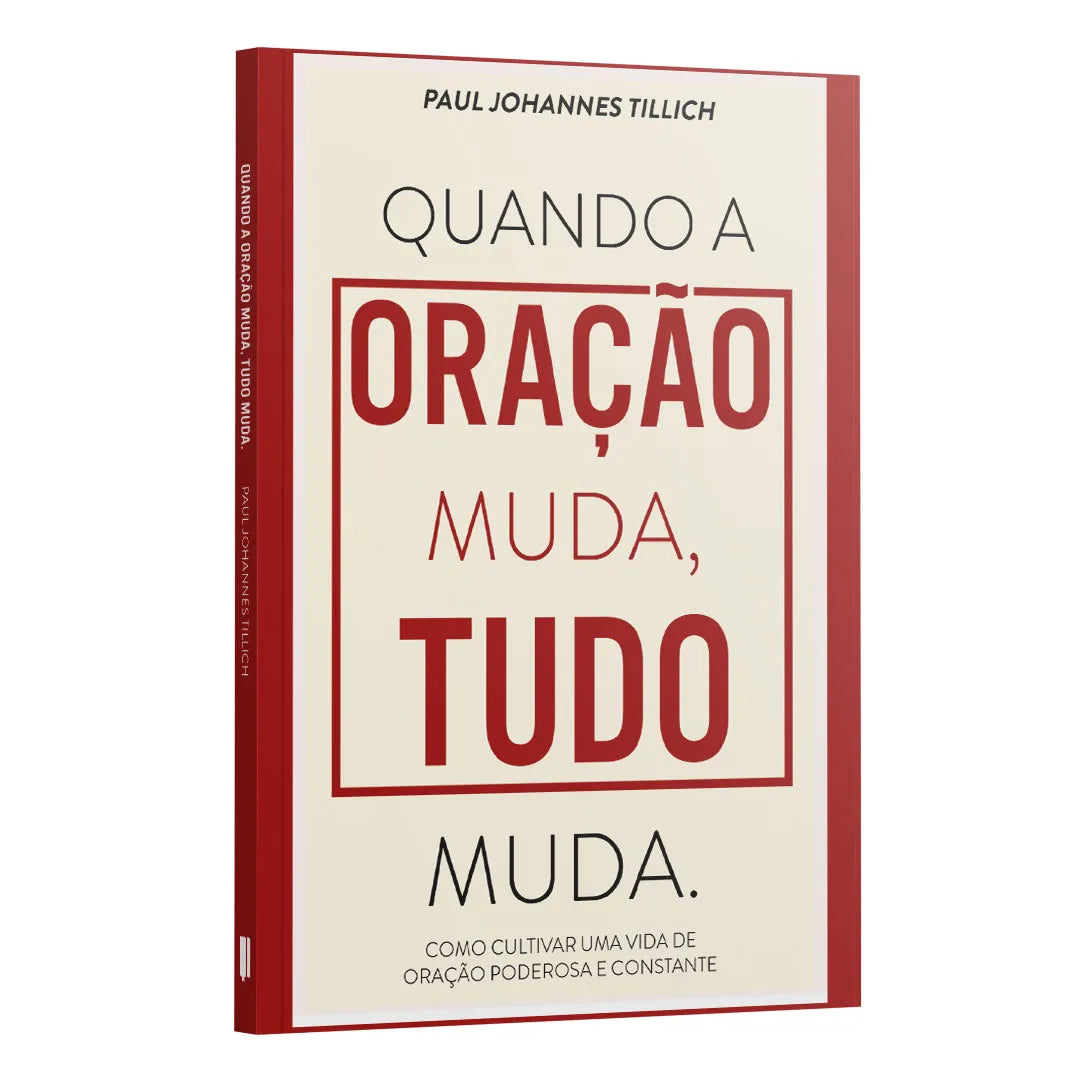 Quando a oração muda, tudo muda. - Como cultivar uma vida de oração poderosa e constante | Paul Johannes Tillich