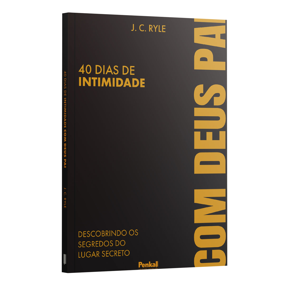 40 Dias De Intimidade com Deus Pai - J. C. Ryle