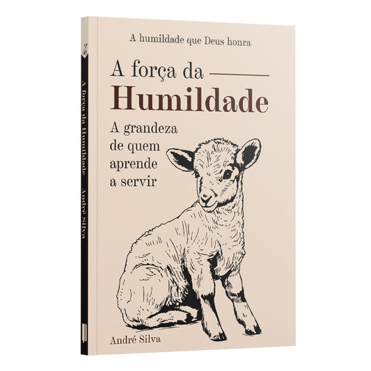 A força da Humildade: a grandeza de quem aprende a servir | André Silva