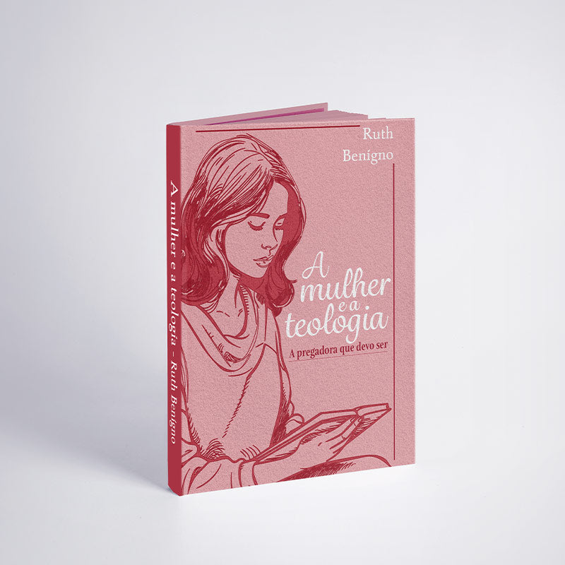 A Mulher e a Teologia: a Pregadora que devo ser | Ruth Benigno | Penkal