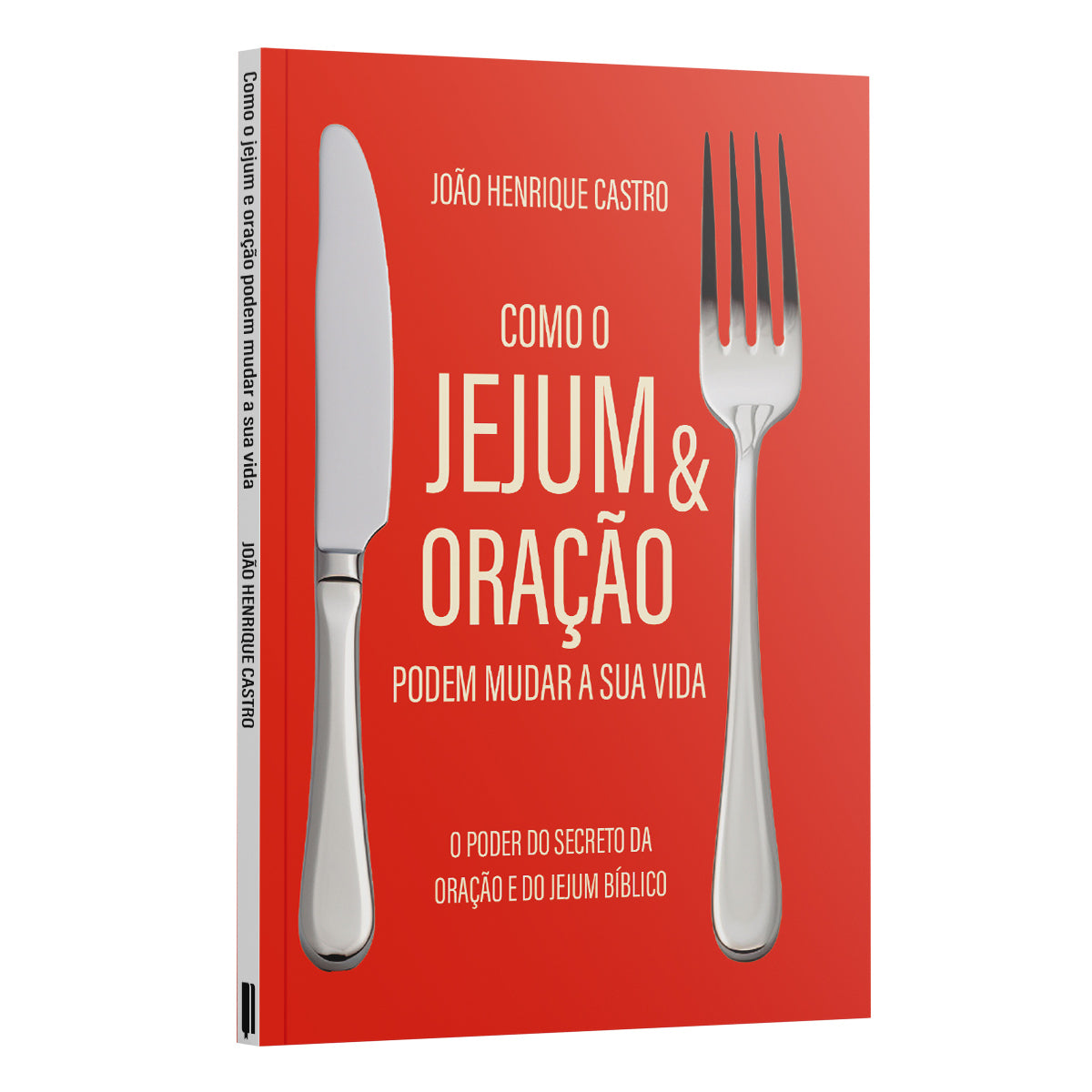 Como o Jejum e Oração podem mudar a sua vida - O poder secreto da oração e do jejum bíblico - João Henrique Castro