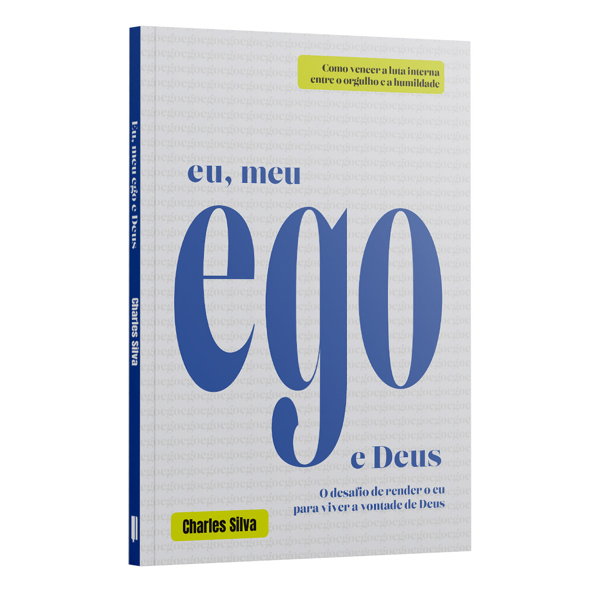 Eu, meu ego e Deus: O desafio de render o eu para viver a vontade de Deus | Charles Silva