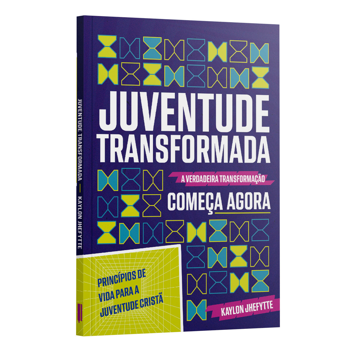 Juventude Transformada | Princípios de vida para a juventude cristã - Kaylon Jhefytte