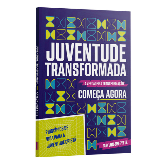 Juventude Transformada | Princípios de vida para a juventude cristã - Kaylon Jhefytte