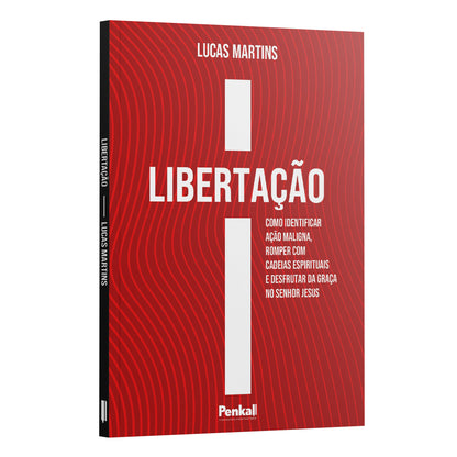 Libertação | Como Identificar Ação Maligna Romper com Cadeias Espirituais e Desfrutar da Graça no Senhor Jesus - Lucas Martins