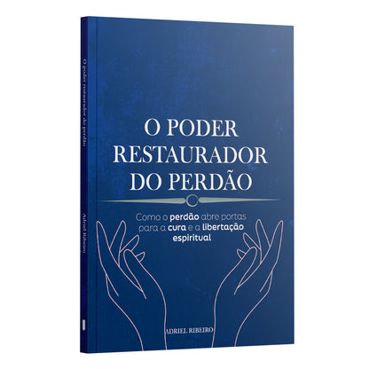 O Poder Restaurador do Perdão: Como o Perdão Abre Portas para a Cura e a Libertação Espiritual | Adriel Ribeiro