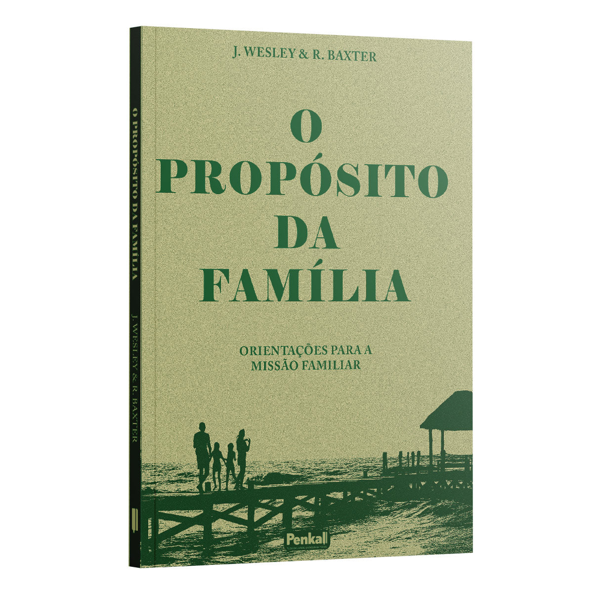 O Propósito da familia -  J. Wesley &amp; R. Baxter