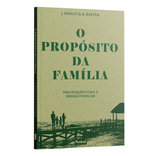 O Propósito da familia -  J. Wesley &amp; R. Baxter