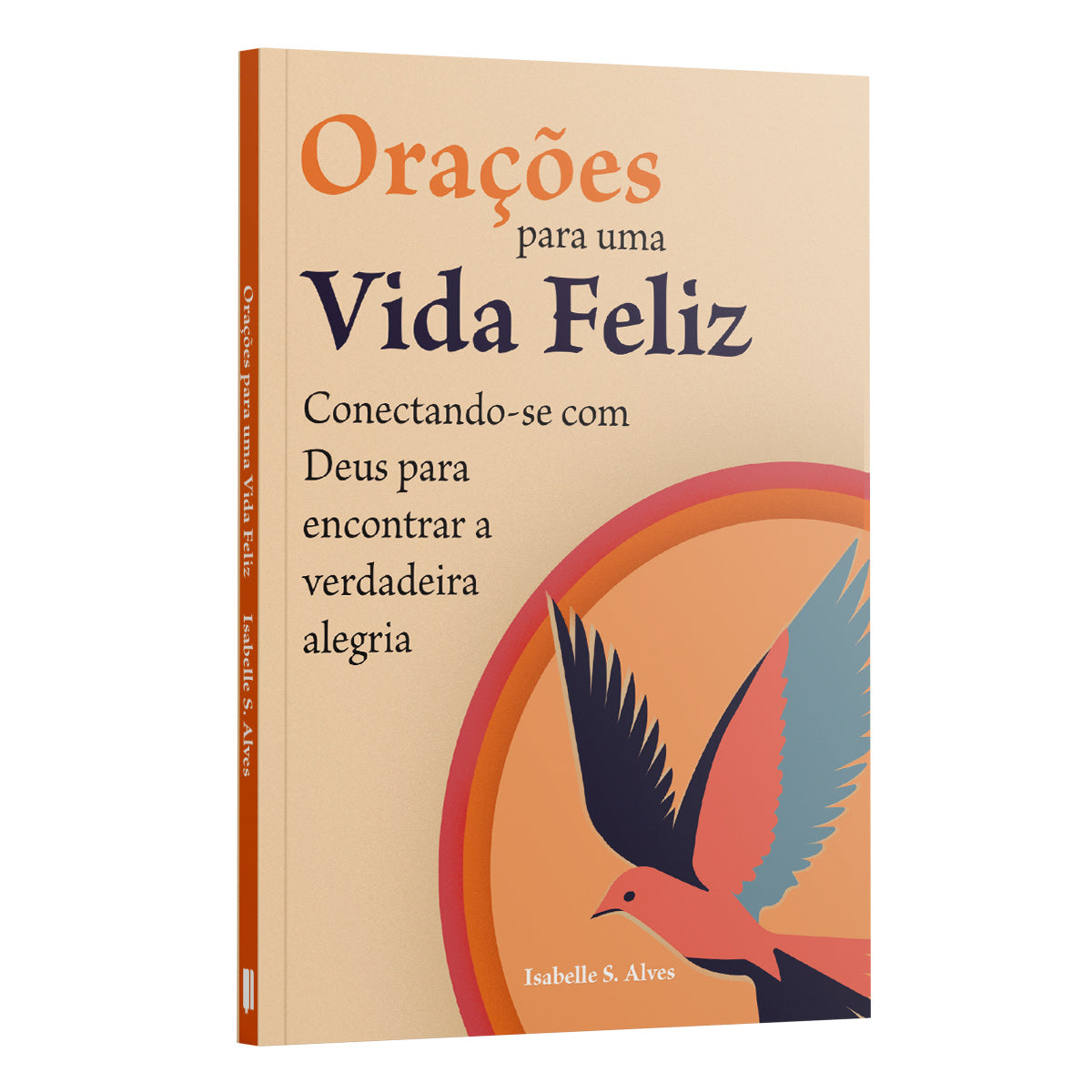 Orações para uma Vida Feliz: Conectando-se com Deus para encontrar a verdadeira alegria | Isabelle S. Alves