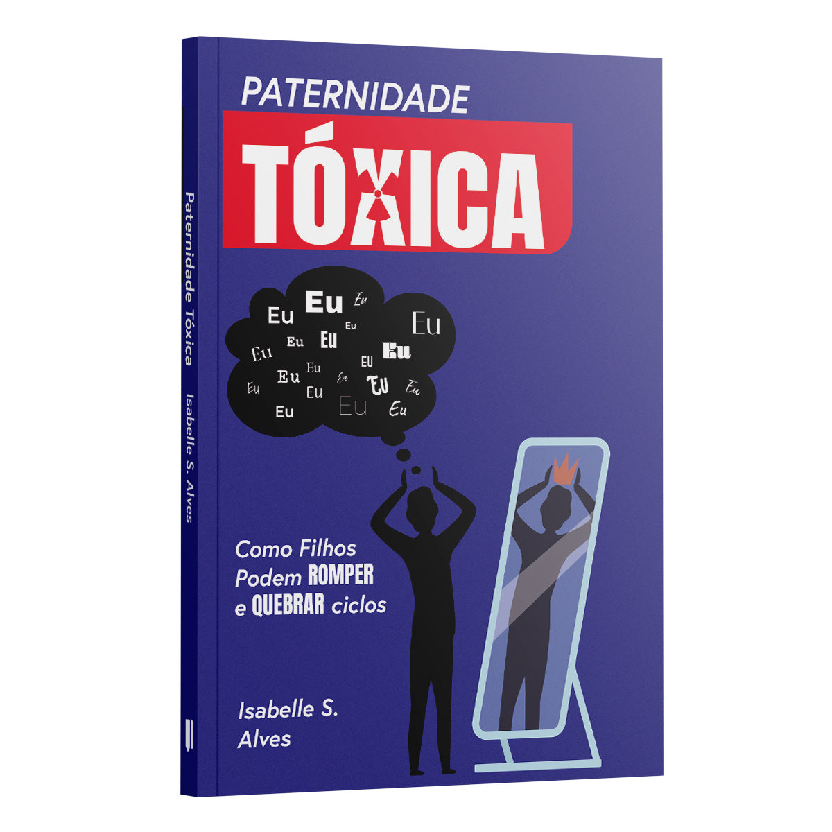 Paternidade Tóxica: Como Filhos podem romper e quebrar ciclos | Isabelle S. Alves