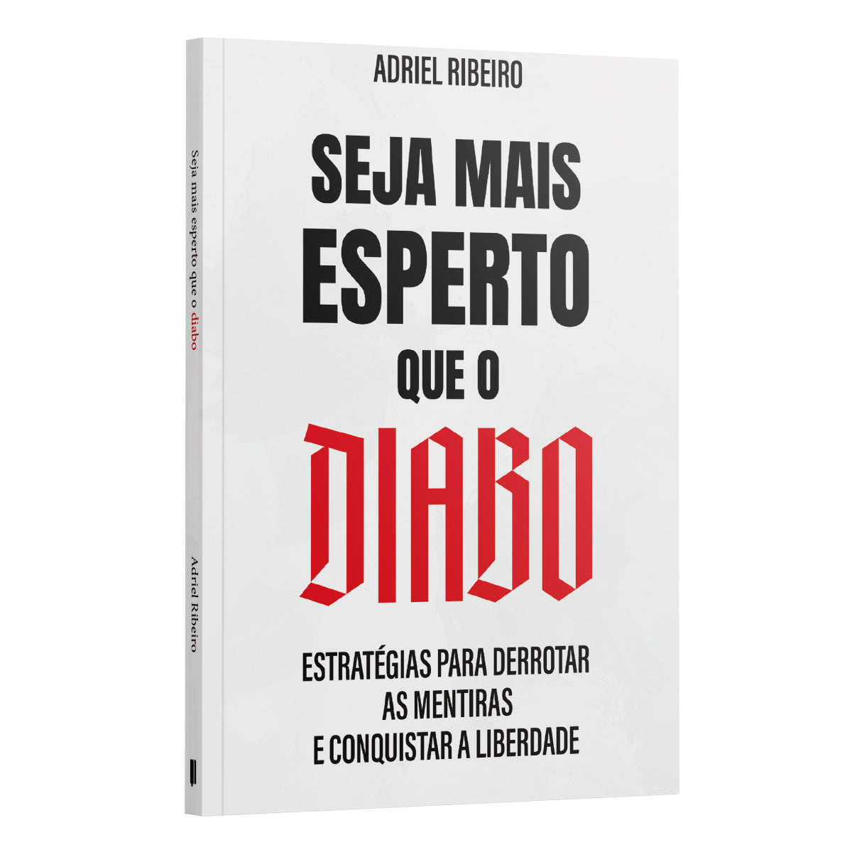 Seja Mais Esperto que o Diabo: Estratégias para Derrotar as Mentiras e Conquistar a Liberdade | Adriel Ribeiro