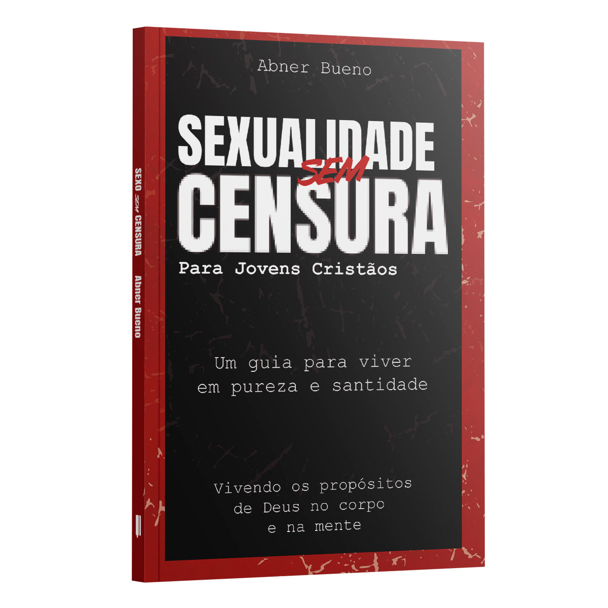 Sexualidade sem censura para jovens cristãos - Um guia para viver | Abner Bueno
