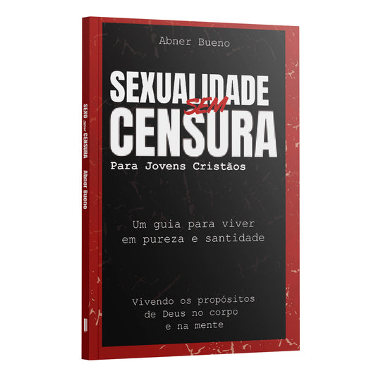Sexualidade sem censura para jovens cristãos - Um guia para viver | Abner Bueno