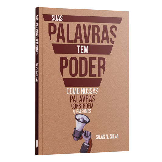 Suas Palavras tem Poder | Com nossas Palavras Constroem quem Somos - Silas N. Silva