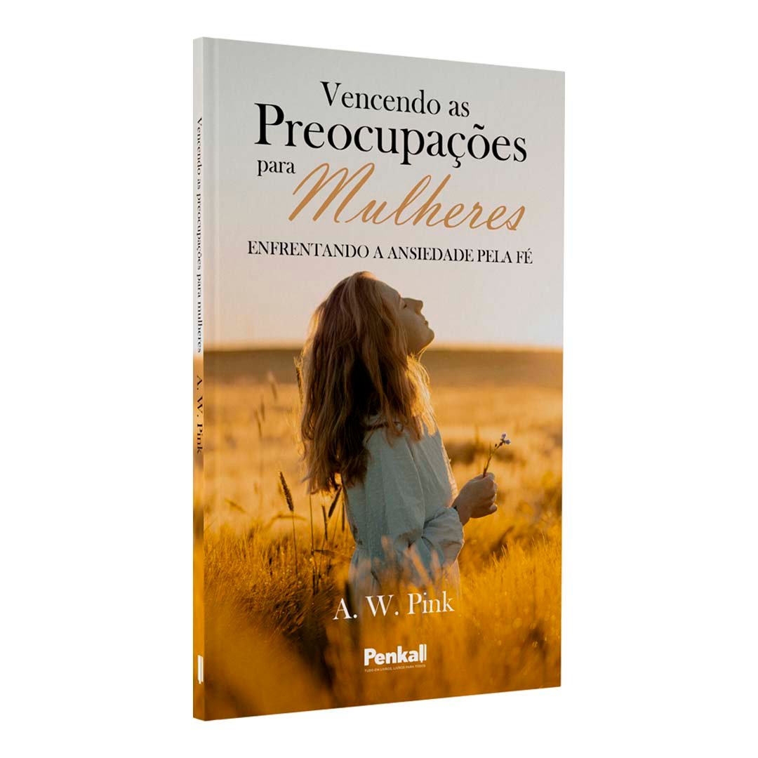 Vencendo as preocupações para mulheres | A. W. Pink