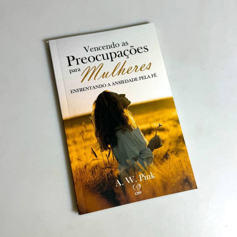 Vencendo as preocupações para mulheres | A. W. Pink
